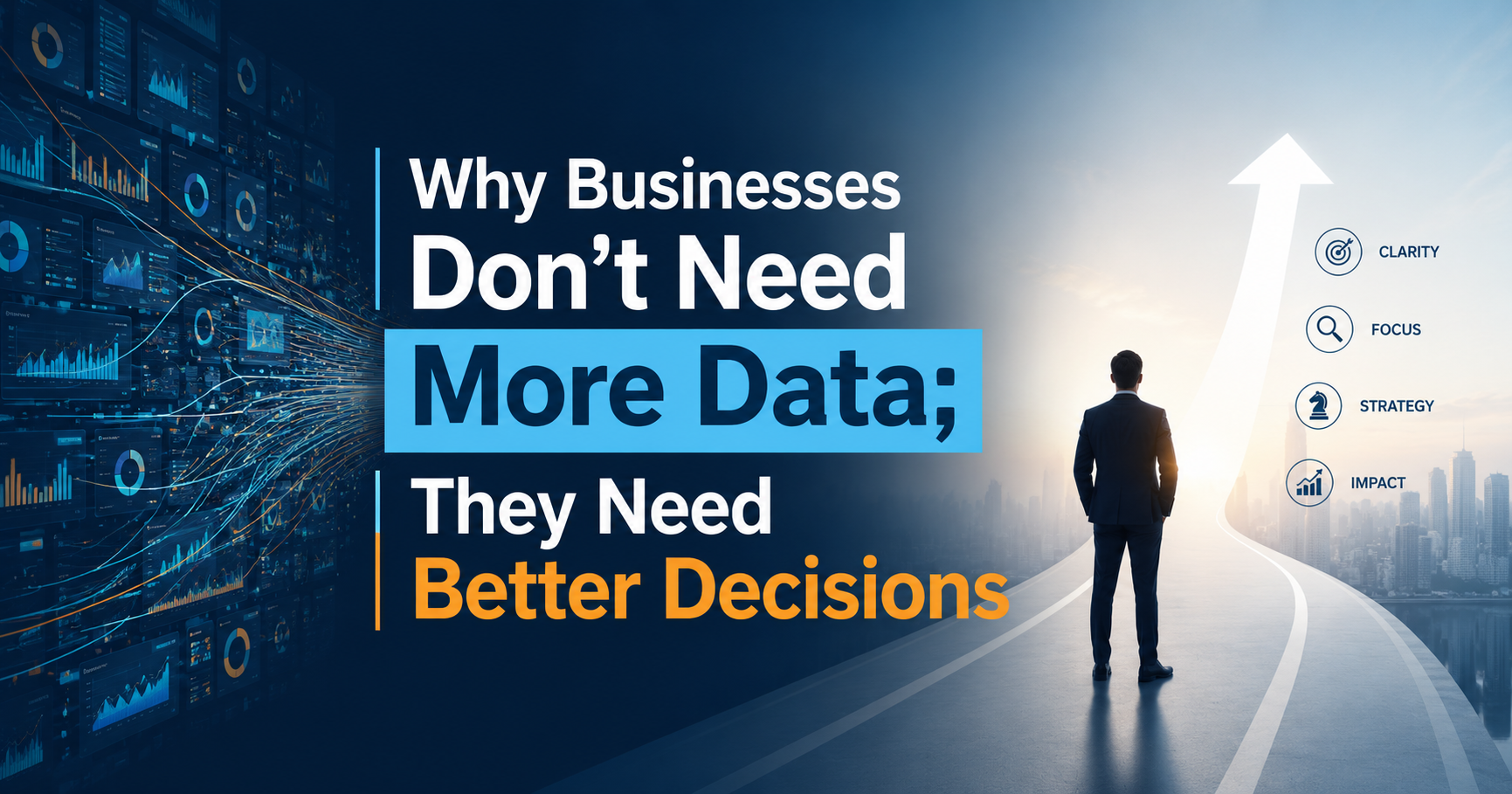 Why Businesses Don’t Need More Data; They Need Better Decisions